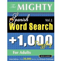 The Mighty Spanish Word Search - 1,000 Puzzles For Adults - Delta Classics - Giant Edition - Find 20,000 Words, The Ultimate Challenge! von Linguas Classics