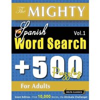 The Mighty Spanish Word Search - 500 Puzzles For Adults - Delta Classics - Giant Edition - Find 10,000 Words, The Ultimate Challenge! von Linguas Classics