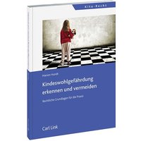 Kinderwohlgefährdung erkennen und vermeiden von Link, Carl