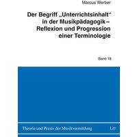 Der Begriff 'Unterrichtsinhalt' in der Musikpädagogik - Reflexion und Progression einer Terminologie von Lit Verlag