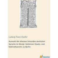 Auswahl der ältesten Urkunden deutscher Sprache im Königl. Geheimen Staats- und Kabinettsarchiv zu Berlin von Literaricon