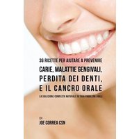 36 Ricette Per Aiutare A Prevenire Carie, Malattie Gengivali, Perdita Dei Denti, E Il Cancro Orale von Live Stronger Faster