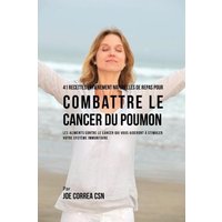 41 Recettes Entièrement Naturelles de Repas pour Combattre le Cancer du Poumon von Live Stronger Faster