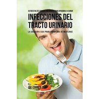 43 Recetas De Comidas Naturales Para Ayudarlo A Curar Infecciones Del Tracto Urinario von Live Stronger Faster