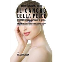 43 Ricette naturali contro il cancro della pelle per proteggere e ravvivare il Derma von Live Stronger Faster