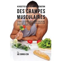 45 Recettes de Repas pour la Réduction des Crampes musculaires von Live Stronger Faster