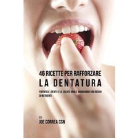 46 Ricette per Rafforzare la Dentatura von Live Stronger Faster