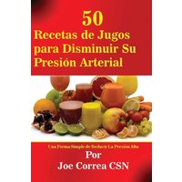 50 Recetas de Jugos para Disminuir Su Presión Arterial von Live Stronger Faster