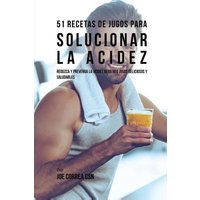 51 Recetas de Jugos Para Solucionar la Acidez von Live Stronger Faster