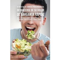 52 Recetas De Comidas Para Ayudarlo a Deshacerse De Su Dolor De Garganta Rápido von Live Stronger Faster