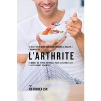 55 Recettes de Repas pour aider à réduire la Douleur et l'Inconfort de l'Arthrite von Live Stronger Faster