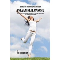 61 Ricette Biologiche Per Aiutare A Prevenire Il Cancro von Live Stronger Faster