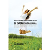 64 Recetas de Comidas Naturales Para Personas Que Sufren De Enfermedad Cardíaca von Live Stronger Faster