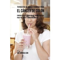 70 Recetas de Jugos y Comidas Para el Cáncer de Colon von Live Stronger Faster