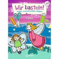 LOEWE VERLAG 978-3-7855-8691-4 Wir basteln! Malen, Schneiden, Kleben - Feen LOEWE VERLAG 978-3-7855-8691-4 Wir basteln! Malen, Schneiden, Kleben - Feen von Loewe