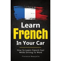 Learn French In Your Car von M & M Limitless Online Inc.