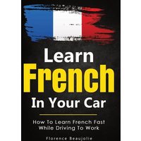 Learn French In Your Car von M & M Limitless Online Inc.