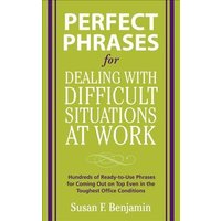 Perfect Phrases for Dealing With Difficult Situations at Work von MCGRAW-HILL Professional