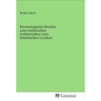 Etymologische Studien zum semitischen insbesondere zum hebräischen Lexikon von MV-Literatur