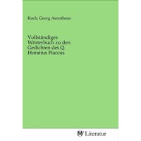 Vollständiges Wörterbuch zu den Gedichten des Q. Horatius Flaccus von MV-Literatur