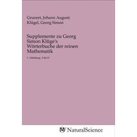 Supplemente zu Georg Simon Klüge's Wörterbuche der reinen Mathematik von MV-NaturalScience