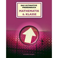 Das ultimative Probenbuch Mathematik 6. Klasse Gymnasium von MaMis Verlag