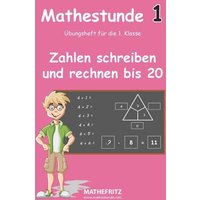 Mathestunde 1 - Zahlen schreiben und rechnen bis 20 von Mathefritz Verlag