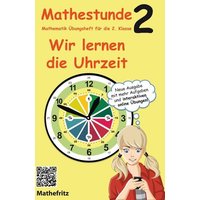 Mathestunde 2 - Wir lernen die Uhrzeit von Mathefritz Verlag