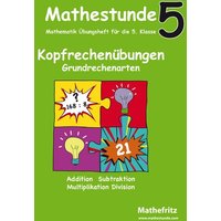 Mathestunde 5 Kopfrechenübungen Grundrechenarten von Mathefritz Verlag