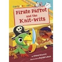 Pirate Parrot and the Knit-wits von Maverick Arts Publishing