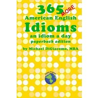 365 More American English Idioms: An Idiom A Day von Yvette Benavidez Garcia