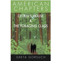 Cecilia's House & The Foraging Class: American Chapters von Shortridge Books