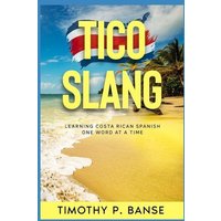 Tico Slang: Learning Costa Rican Spanish One Word at a Time von Thomas Nelson