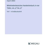 Mittelniederdeutsches Handwörterbuch; In vier Teilen, von ¿A¿ bis ¿G¿ von Megali Verlag