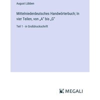 Mittelniederdeutsches Handwörterbuch; In vier Teilen, von ¿A¿ bis ¿G¿ von Megali Verlag