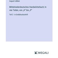 Mittelniederdeutsches Handwörterbuch; In vier Teilen, von ¿H¿ bis ¿P¿ von Megali Verlag