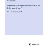 Mittelniederdeutsches Handwörterbuch; In vier Teilen, von ¿U¿ bis ¿Z¿ von Megali Verlag