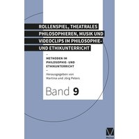 Rollenspiel, theatrales Philosophieren, Musik und Videoclips im Philosophie- und Ethikunterricht von Meiner, F