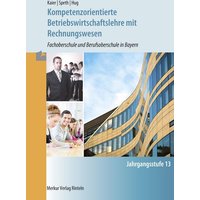 Kompetenzorientierte Betriebswirtschaftslehre mit Rechnungswesen. Jahrgangsstufe 13 in Bayern von Merkur Rinteln