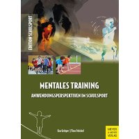 Mentales Training - Anwendungsperspektiven im Schulsport von Meyer & Meyer