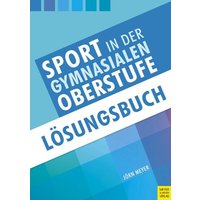 Sport in der gymnasialen Oberstufe: Lösungsbuch von Meyer & Meyer