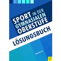 Sport in der gymnasialen Oberstufe. Lösungsbuch von Meyer & Meyer