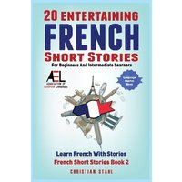 20 Entertaining French Short Stories for Beginners and Intermediate Learners Learn French With Stories von Midealuck Publishing