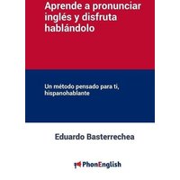 Aprende a pronunciar el inglés y disfruta hablándolo: Un método pensado para ti, hispanohablante von Crippled Beagle Publishing