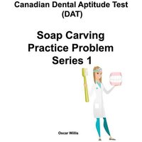 Canadian Dental Aptitude Test (DAT) Soap Carving Practice Problem Series 1 von Flanagan.T