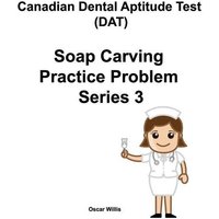 Canadian Dental Aptitude Test (DAT) Soap Carving Practice Problem Series 3 von Flanagan.T