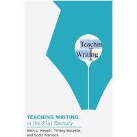 Teaching Writing in the Twenty-First Century von Modern Language Association of America