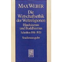 Max Weber Gesamtausgabe. Studienausgabe / Schriften und Reden / Die Wirtschaftsethik der Weltreligionen. Hinduismus und Buddhismus von Mohr Siebeck