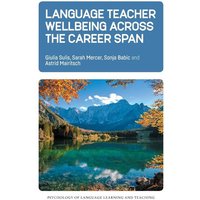 Language Teacher Wellbeing across the Career Span von Multilingual Matters