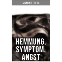 Sigmund Freud: Hemmung, Symptom, Angst von Musaicum Books